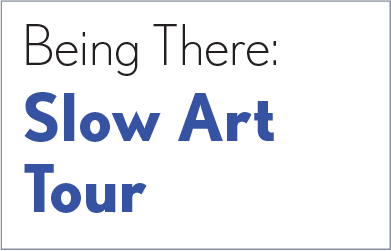 Being There: Slow Art Tour