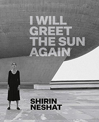 Shirin Neshat I Will Greet the Sun Again catalogue