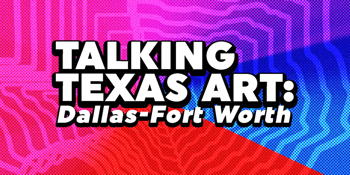 Talking Texas Art: Dallas-Fort Worth