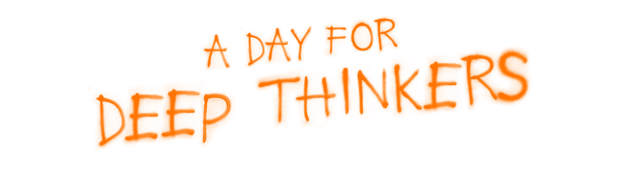 A Day for Deep Thinkers