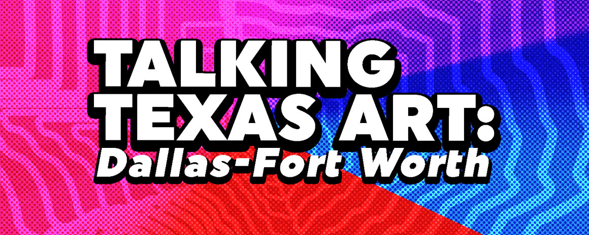 Talking Texas Art: Dallas-Fort Worth